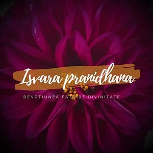 Isvara pranidhana - devotiunea fata de Divinitate