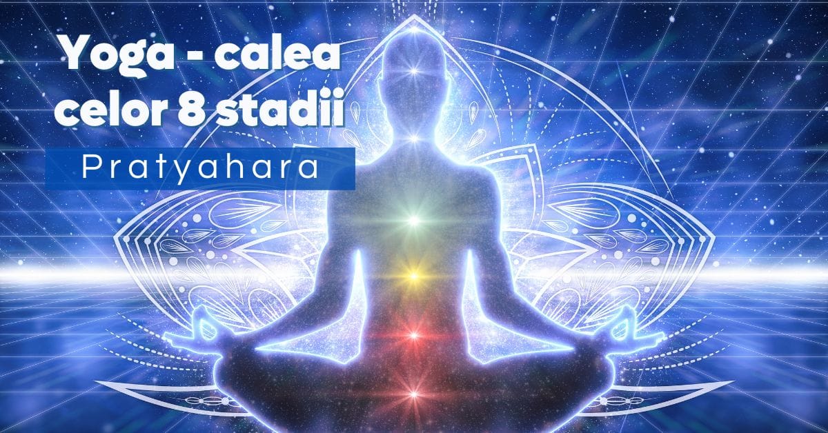 Pratyahara - Yoga calea celor 8 stadii