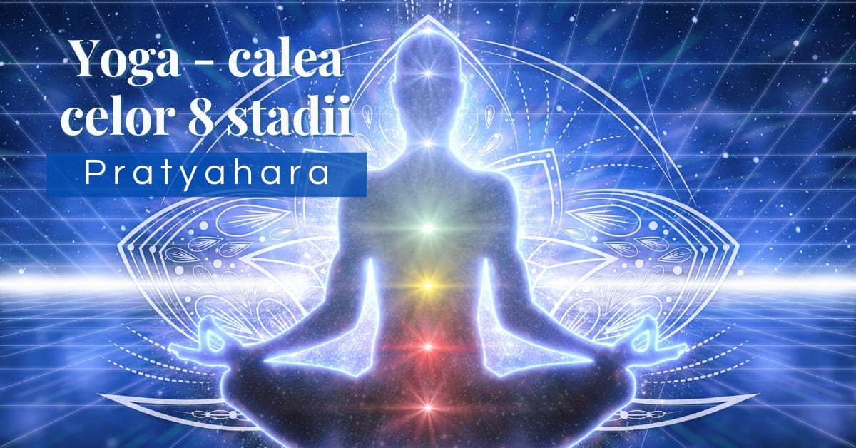 Pratyahara - Yoga calea celor 8 stadii